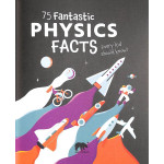 75 Fantastic Physics Facts