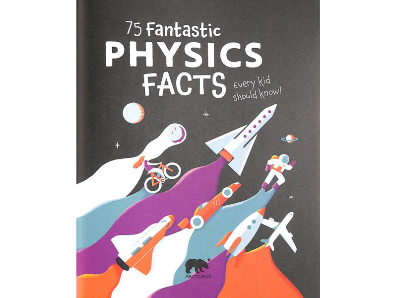 75 Fantastic Physics Facts